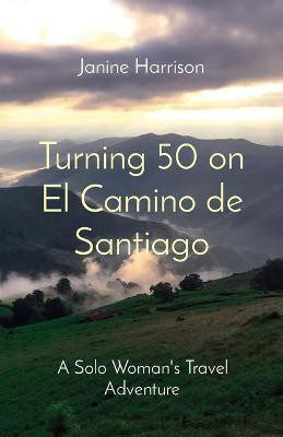 Turning 50 on El Camino de Santiago(English, Paperback, Harrison Janine)