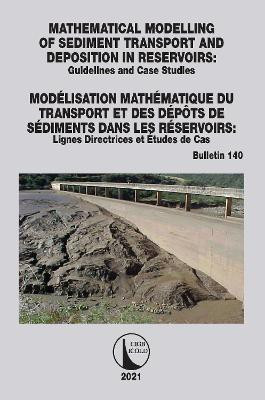 Mathematical Modelling of Sediment Transport and Deposition in Reservoirs - Guidelines and Case Studies / Modelisation Mathematique du Transport et des Depots de Sediments dans les Reservoirs - Lignes Directrices et Etudes de Cas(English, Paperback, Cigb Icold)