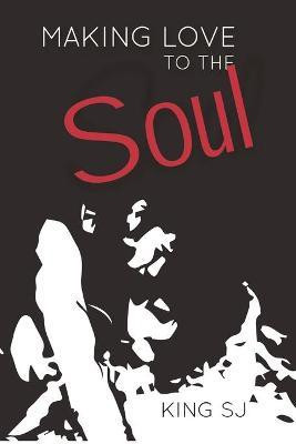 Making Love to the Soul(English, Paperback, Sj King)