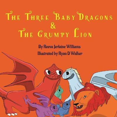 The Three Baby Dragons & Grumpy Lion(English, Paperback, Williams Reeva)