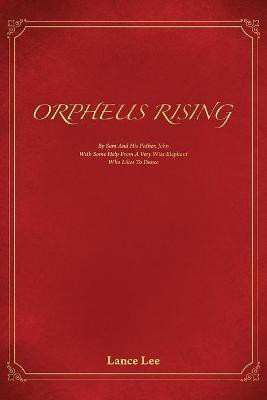 Orpheus Rising/By Sam And His Father, John/With Some Help From A Very Wise Elephant/Who Likes To Dance(English, Paperback, Lee Lance)