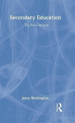 Secondary Education: The Key Concepts(English, Hardcover, Wellington Jerry)