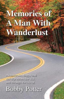 Memories of A Man With Wanderlust(English, Paperback, Potter Bobby)