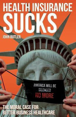 Health Insurance Sucks - The Moral Case for Better Business Healthcare(English, Paperback, Butler John)
