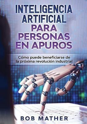 Inteligencia Artificial Para Personas en Apuros(Spanish, Paperback, Mather Bob)