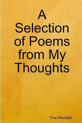 A Selection of Poems from My Thoughts(English, Paperback, Waddell Tina)