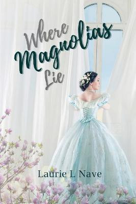 Where Magnolias Lie(English, Paperback, Nave Laurie L)