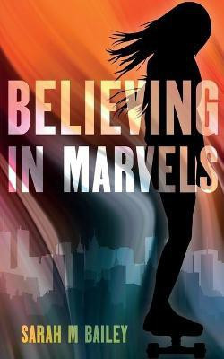 Believing In Marvels(English, Paperback, Bailey Sarah M)