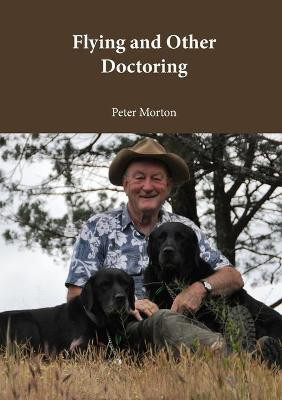 Flying and Other Doctoring(English, Paperback, Morton Peter G)