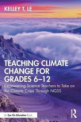 Teaching Climate Change for Grades 6-12(English, Paperback, Le Kelley T.)