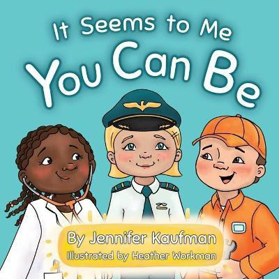 It Seems to Me You Can Be(English, Paperback, Kaufman Jennifer)