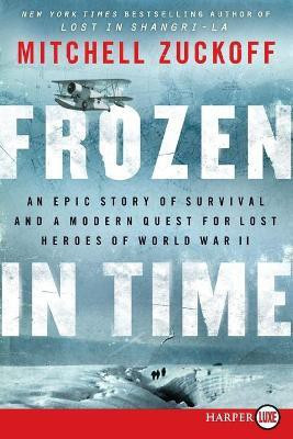 Frozen in Time [Large Print]: An Epic Story of Survival and a Modern Quest for Lost Heroes of World War II(English, Paperback, Zuckoff Mitchell)