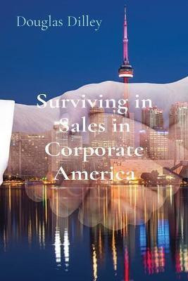 Surviving in Sales in Corporate America(English, Paperback, Dilley Douglas)