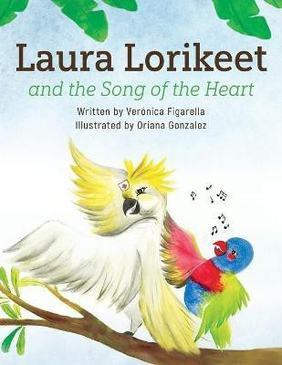Laura Lorikeet and the Song of the Heart(English, Paperback, Figarella Veronica)