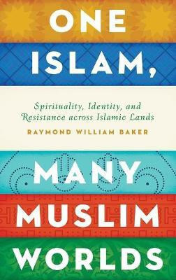 One Islam, Many Muslim Worlds(English, Hardcover, Baker Raymond William)