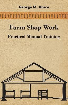 Farm Shop Work, Practical Manual Training(English, Paperback, Brace George Marshall)