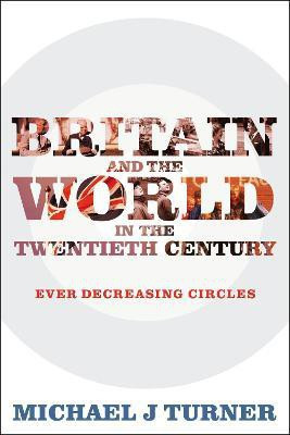 Britain and the World in the Twentieth Century(English, Paperback, Turner Michael J Professor)