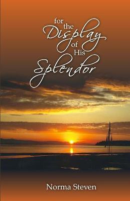 For the Display of His Splendor(English, Paperback, Steven Norma)