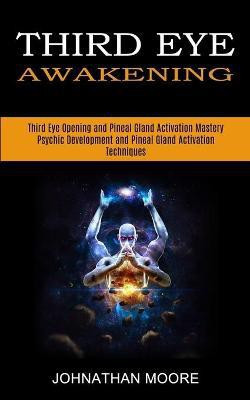 Third Eye Awakening(English, Paperback, Moore Johnathan)