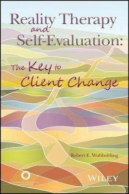 Reality Therapy and Self-Evaluation - The Key to Client Change(English, Other digital, Wubbolding R)