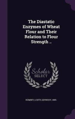The Diastatic Enzymes of Wheat Flour and Their Relation to Flour Strength ..(English, Hardcover, unknown)