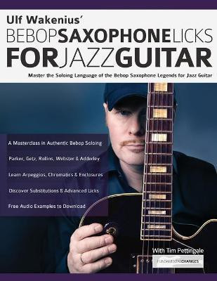 Ulf Wakenius' Bebop Saxophone Licks for Jazz Guitar(English, Paperback, Wakenius Ulf)