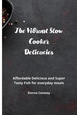 The Vibrant Slow Cooker Delicacies(English, Paperback, Conway Donna)