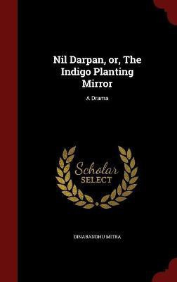 Nil Darpan, or, The Indigo Planting Mirror(English, Hardcover, Mitra Dinabandhu)