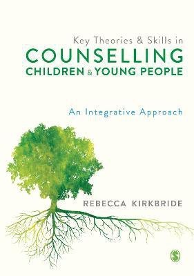 Key Theories and Skills in Counselling Children and Young People(English, Paperback, Kirkbride Rebecca)