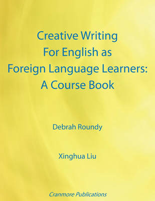 Creative Writing for English as Foreign Language Learners: A Course Book(English, Paperback, Roundy Debrah)