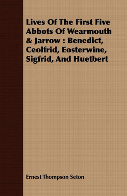 Lives Of The First Five Abbots Of Wearmouth & Jarrow(English, Paperback, Seton Ernest Thompson)