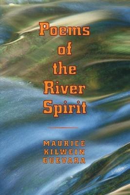 Poems Of The River Spirit(English, Paperback, Kilwein Guevara Maurice)