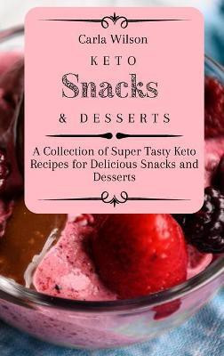 Keto Snacks and Desserts(English, Hardcover, Wilson Carla)