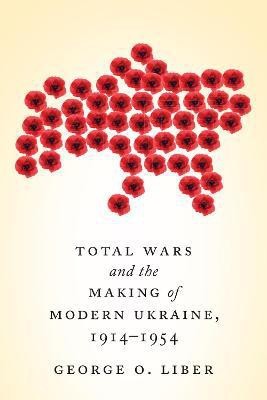 Total Wars and the Making of Modern Ukraine, 1914-1954(English, Paperback, Liber George)