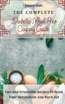 The Complete Diabetic Meal Prep Cooking Guide(English, Hardcover, Dale James)