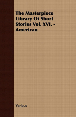 The Masterpiece Library Of Short Stories Vol. XVI. - American(English, Paperback, Various)