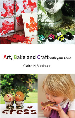Art, Bake and Craft with Your Child(English, Paperback, Robinson Claire H.)