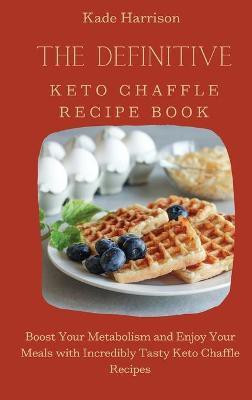 The Definitive Keto Chaffle Recipe Book(English, Hardcover, Harrison Kade)