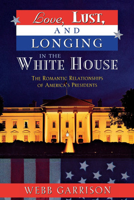 Love, Lust, and Longing in the White House(English, Paperback, Garrison Webb B.)
