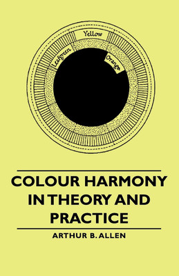 Colour Harmony In Theory And Practice(English, Paperback, Allen Arthur B.)