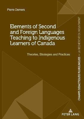 Elements of Second and Foreign Languages Teaching to Indigenous Learners of Canada(English, Paperback, Demers Pierre)