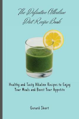 The Definitive Alkaline Diet Recipe Book(English, Paperback, Short Gerard)