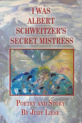 I Was Albert Schweitzer's Secret Mistress(English, Paperback, Liese Judy)