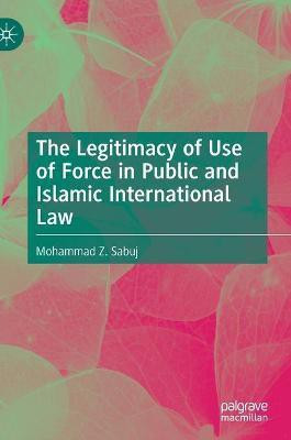 The Legitimacy of Use of Force in Public and Islamic International Law(English, Hardcover, Sabuj Mohammad Z.)