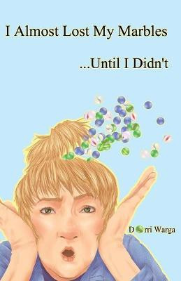 I Almost Lost My Marbles...Until I Didn't(English, Paperback, Warga Dorri)