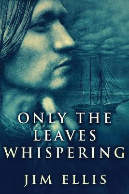 Only The Leaves Whispering(English, Paperback, Ellis Jim)