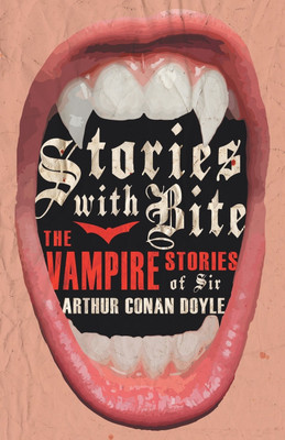 Stories with Bite - The Vampire Stories of Sir Arthur Conan Doyle (Fantasy and Horror Classics)(English, Paperback, Various)