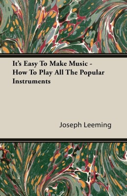 It's Easy To Make Music - How To Play All The Popular Instruments(English, Paperback, Leeming Joseph)