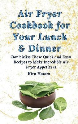 Air Fryer Cookbook for Your Lunch & Dinner(English, Hardcover, Hamm Kira)