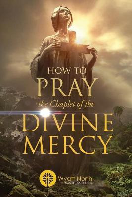 How to Pray the Chaplet of the Divine Mercy(English, Paperback, North Wyatt)